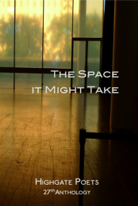 The Space it Might Take (Highgate Poets, 2014)