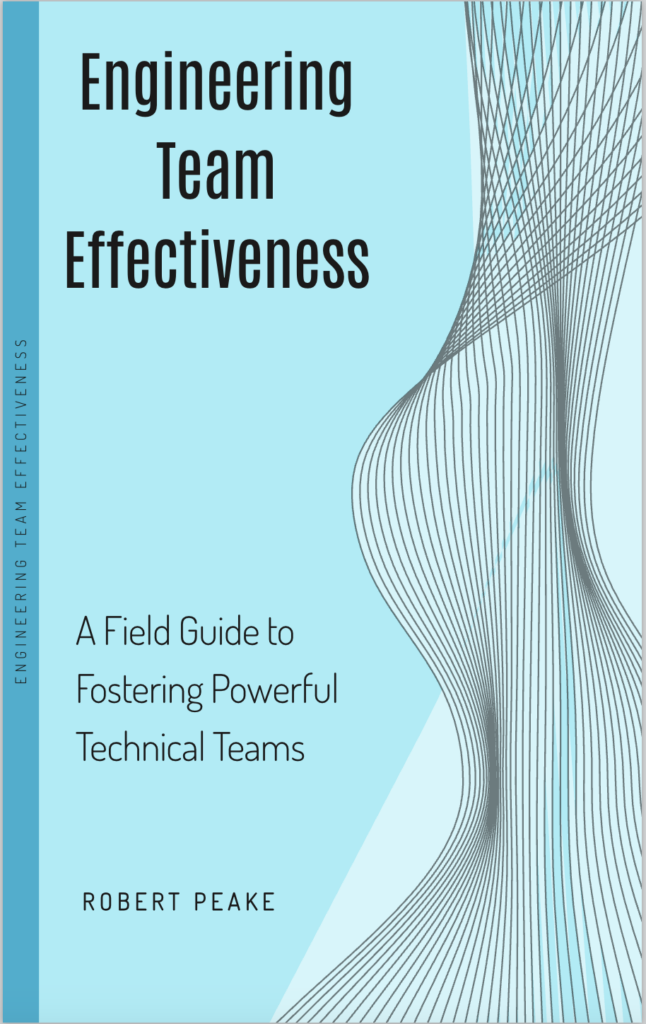 Engineering Team Effectiveness: A Field Guide to Fostering Powerful Technical Teams